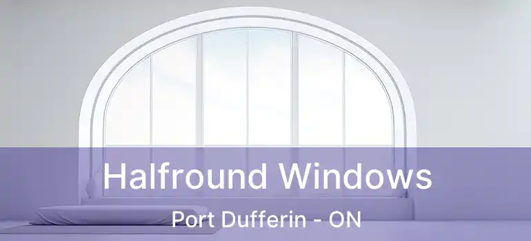  Halfround Windows Port Dufferin - ON