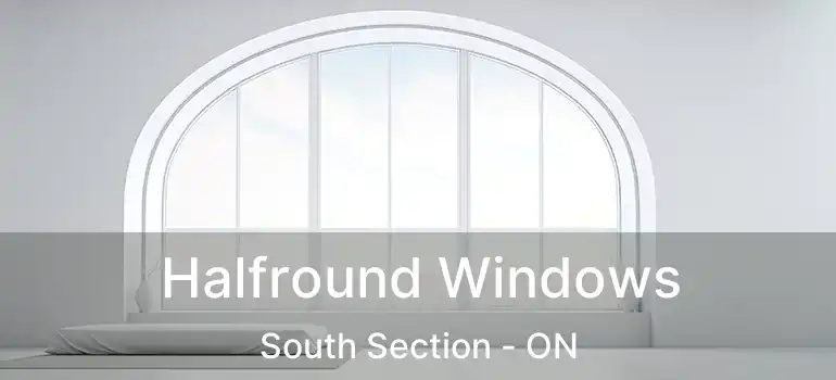  Halfround Windows South Section - ON