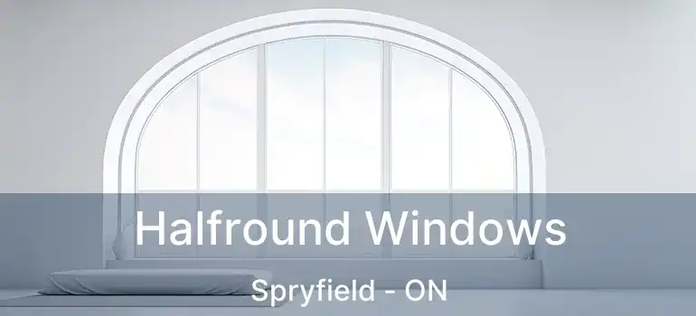 Halfround Windows Spryfield - ON