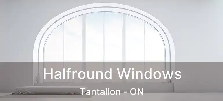  Halfround Windows Tantallon - ON