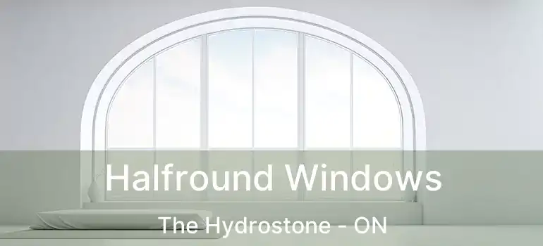  Halfround Windows The Hydrostone - ON