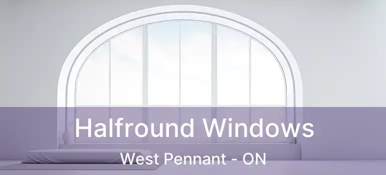  Halfround Windows West Pennant - ON
