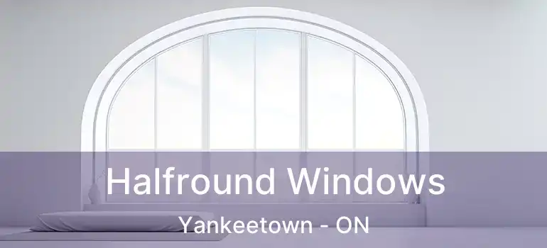  Halfround Windows Yankeetown - ON