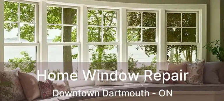  Home Window Repair Downtown Dartmouth - ON