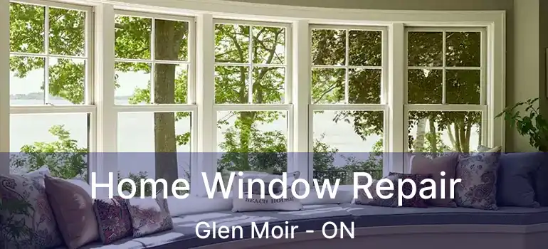 Home Window Repair Glen Moir - ON