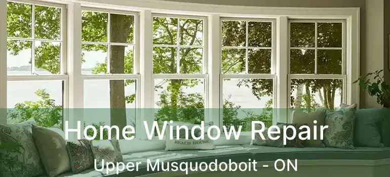  Home Window Repair Upper Musquodoboit - ON
