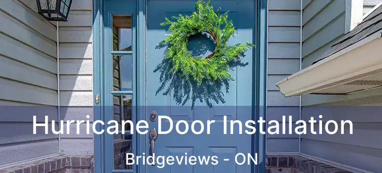  Hurricane Door Installation Bridgeviews - ON