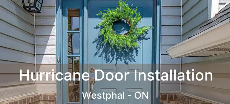  Hurricane Door Installation Westphal - ON
