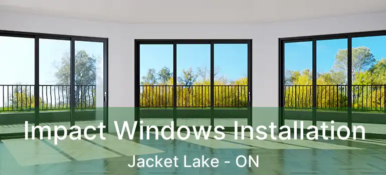  Impact Windows Installation Jacket Lake - ON