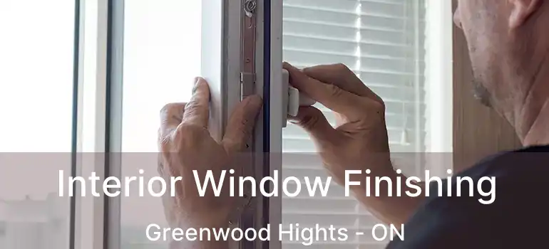  Interior Window Finishing Greenwood Hights - ON