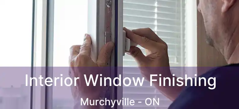  Interior Window Finishing Murchyville - ON
