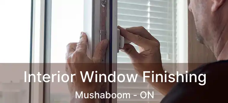  Interior Window Finishing Mushaboom - ON