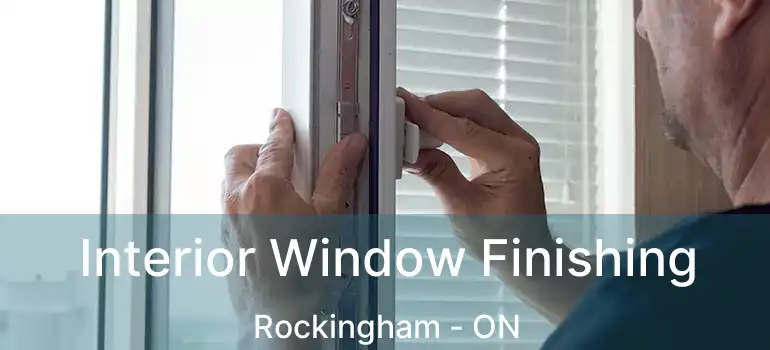  Interior Window Finishing Rockingham - ON