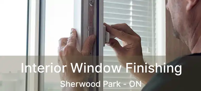  Interior Window Finishing Sherwood Park - ON