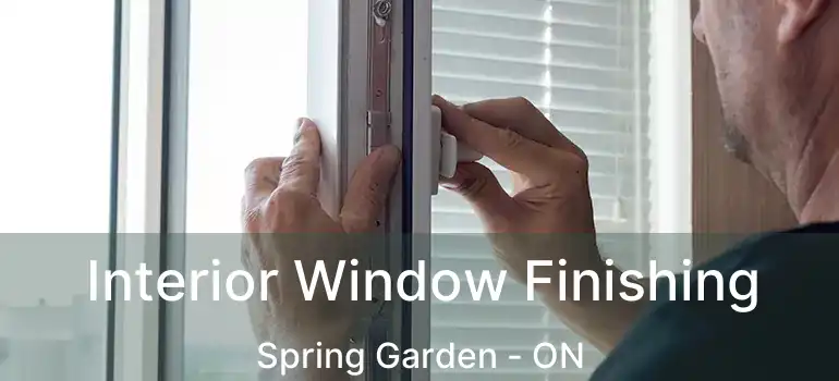  Interior Window Finishing Spring Garden - ON