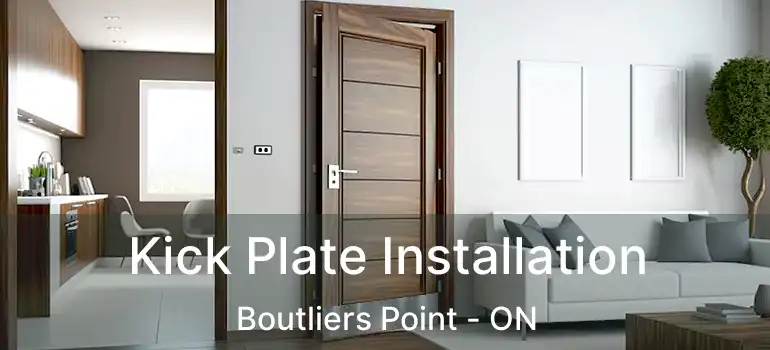  Kick Plate Installation Boutliers Point - ON