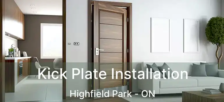  Kick Plate Installation Highfield Park - ON