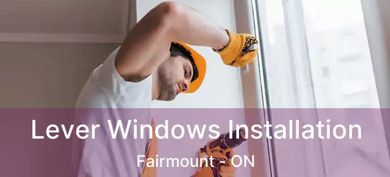  Lever Windows Installation Fairmount - ON