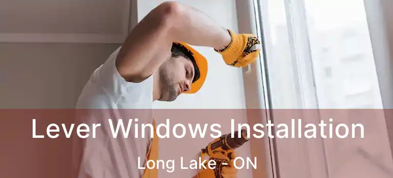  Lever Windows Installation Long Lake - ON