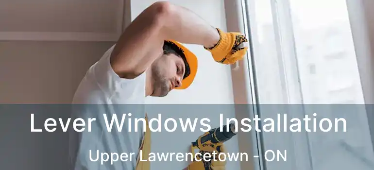  Lever Windows Installation Upper Lawrencetown - ON