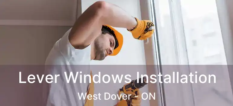  Lever Windows Installation West Dover - ON
