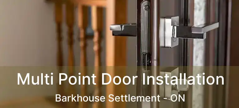  Multi Point Door Installation Barkhouse Settlement - ON