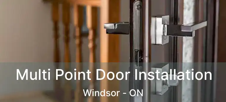  Multi Point Door Installation Windsor - ON