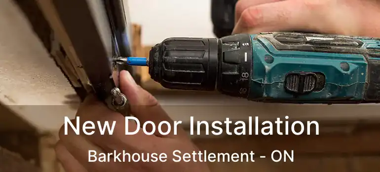  New Door Installation Barkhouse Settlement - ON