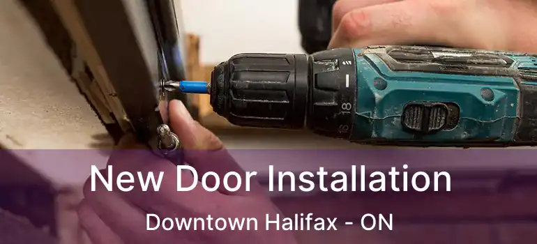  New Door Installation Downtown Halifax - ON