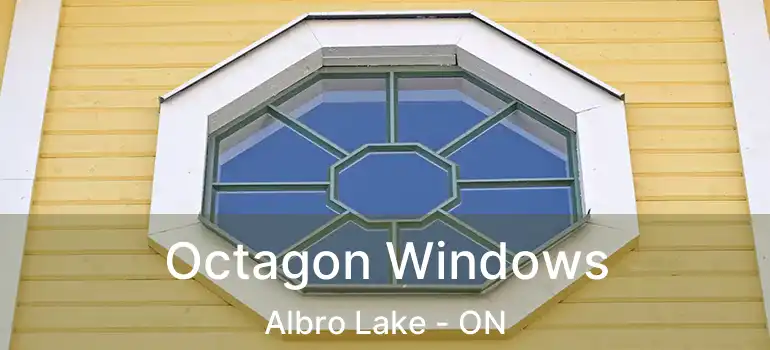Octagon Windows Albro Lake - ON