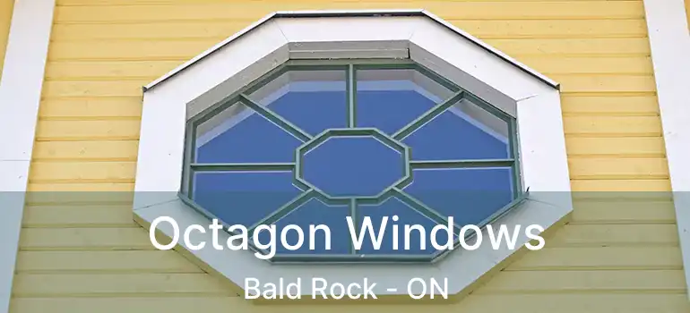 Octagon Windows Bald Rock - ON