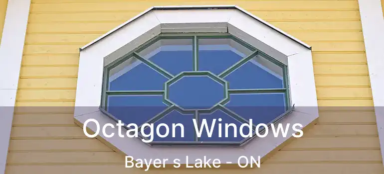 Octagon Windows Bayer s Lake - ON