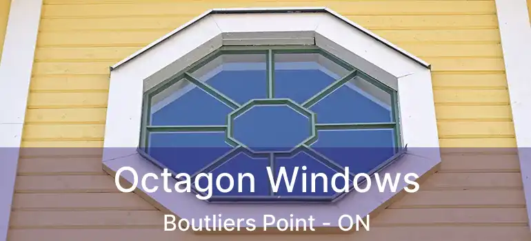 Octagon Windows Boutliers Point - ON