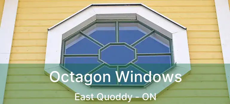  Octagon Windows East Quoddy - ON