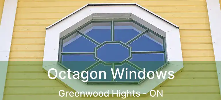  Octagon Windows Greenwood Hights - ON