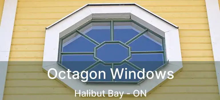 Octagon Windows Halibut Bay - ON