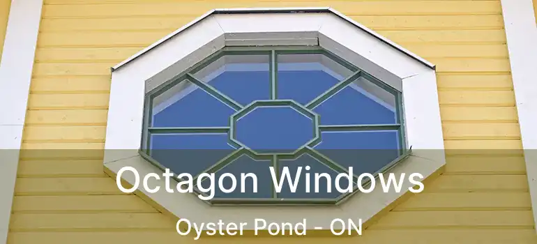 Octagon Windows Oyster Pond - ON