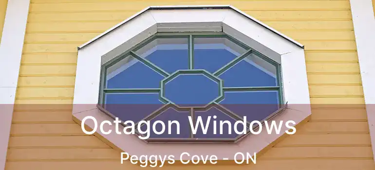  Octagon Windows Peggys Cove - ON