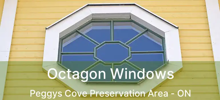  Octagon Windows Peggys Cove Preservation Area - ON