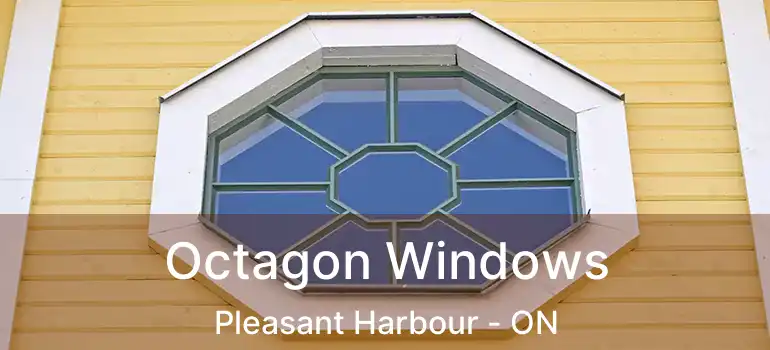 Octagon Windows Pleasant Harbour - ON