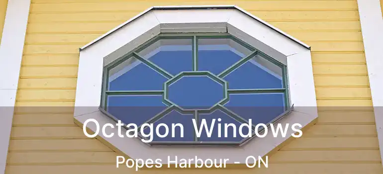 Octagon Windows Popes Harbour - ON