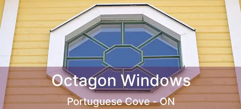  Octagon Windows Portuguese Cove - ON