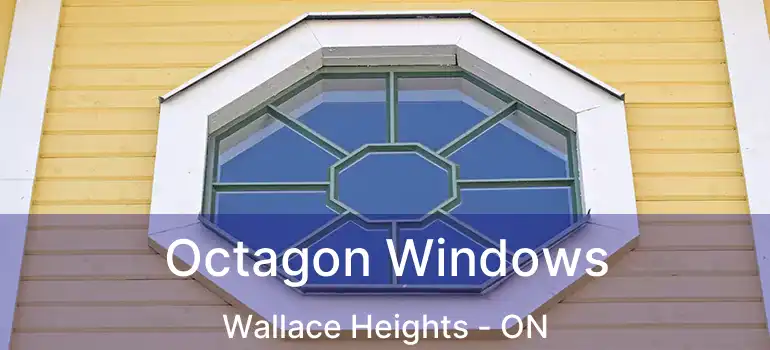  Octagon Windows Wallace Heights - ON