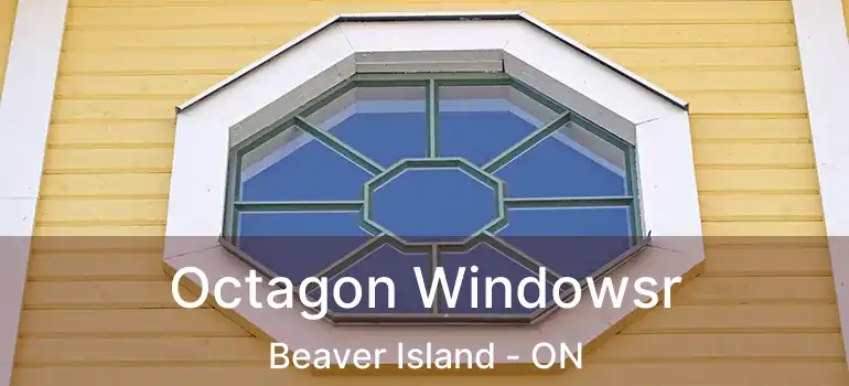  Octagon Windowsr Beaver Island - ON