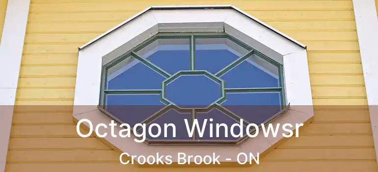  Octagon Windowsr Crooks Brook - ON