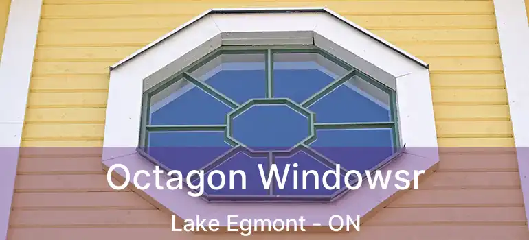  Octagon Windowsr Lake Egmont - ON