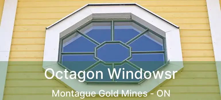  Octagon Windowsr Montague Gold Mines - ON