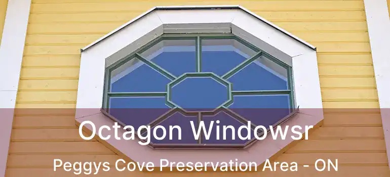  Octagon Windowsr Peggys Cove Preservation Area - ON
