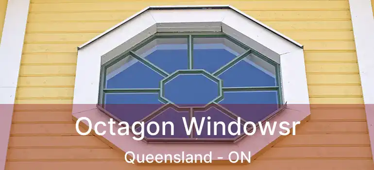  Octagon Windowsr Queensland - ON