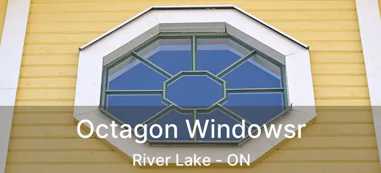  Octagon Windowsr River Lake - ON